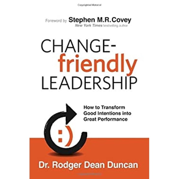 Pre-Owned Change-friendly Leadership: How to Transform Good Intentions into Great Performance (Hardcover) 0985213507 9780985213503