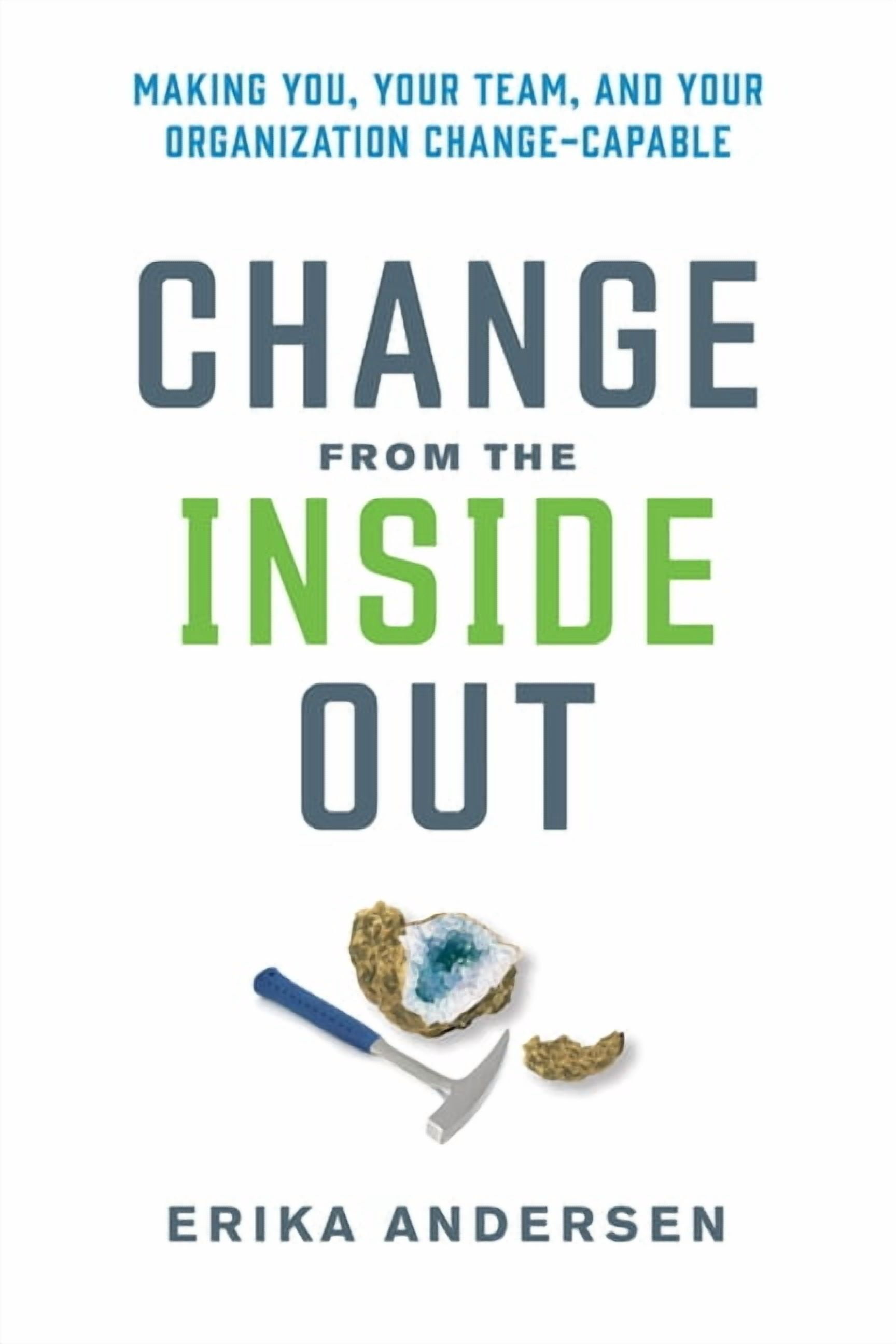 Changed Inside Change from the Inside Out: Making You, Your Team, and Your ...