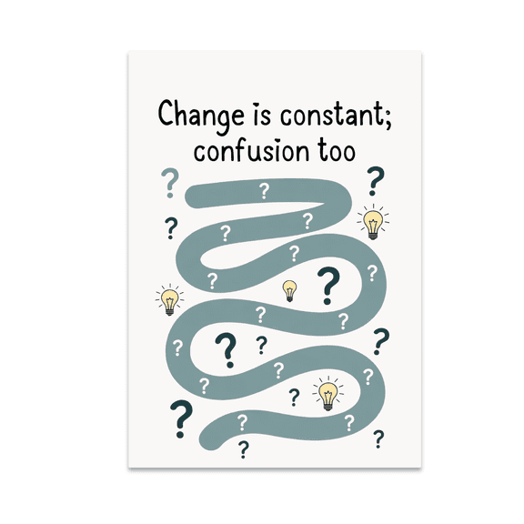 Change is Constant; Confusion Too - Learning Enthusiast - 13x19 Poster Print