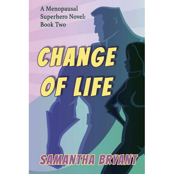 Change of Life: Menopausal Superheroes, Book Two, (Paperback)