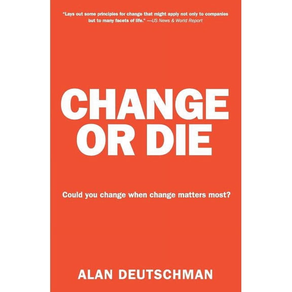 Change or Die: The Three Keys to Change at Work and in Life, (Paperback)