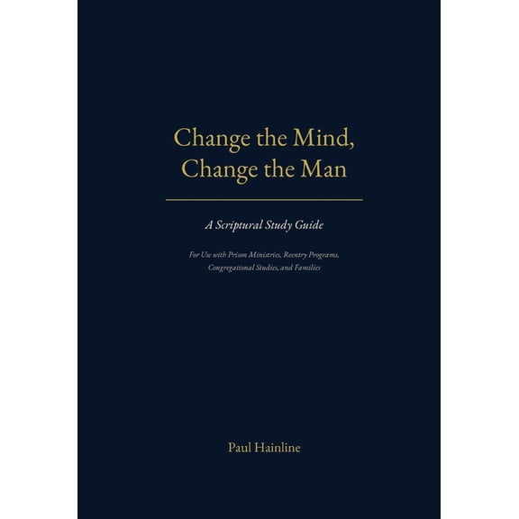Change the Mind, Change the Man: A Scriptural Study Guide, (Paperback)