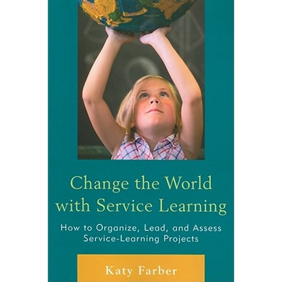 Pre-Owned Change the World with Service Learning: How to Organize, Lead, and Assess Service-Learning Projects (Paperback) 160709696X 9781607096962