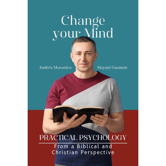 Change your Mind: Practical Psychology from a Biblical and Christian, (Paperback)