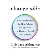 Changeable : How Collaborative Problem Solving Changes Lives at Home, at School, and at Work (Hardcover)