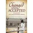 thumbnail image 1 of Changed and Accepted: The Story of How I Met Jesus in Federal Prison, (Paperback), 1 of 1