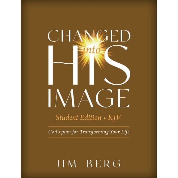 Changed into His Image Student Edition (KJV): God's Plan for Transforming Your Life, (Paperback)