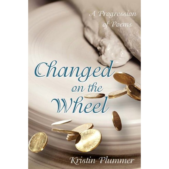 Changed on the Wheel: A Progression of Poems