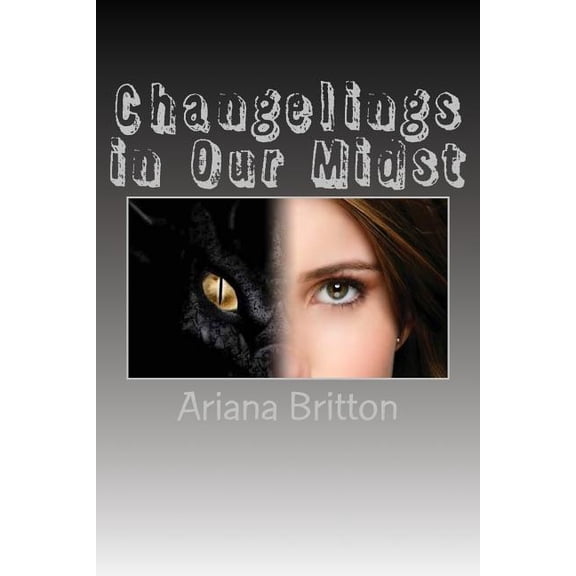 Changelings in Our Midst Paperback 1500327921 9781500327927 Ariana Britton