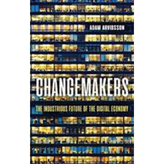 Pre-Owned Changemakers: The Industrious Future of the Digital Economy (Paperback) by Adam Arvidsson