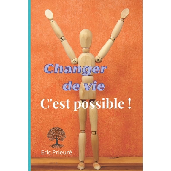 Changer de vie, c'est possible ! : Vaincre le stress et l'anxit pour aller de l'avant grce un dveloppement personnel efficace. (Paperback)