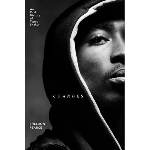 Pre-Owned Changes : An Oral History of Tupac Shakur (Hardcover) 9781982170462