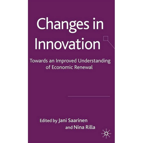Changes in Innovation: Towards an Improved Understanding of Economic Renewal, (Hardcover)