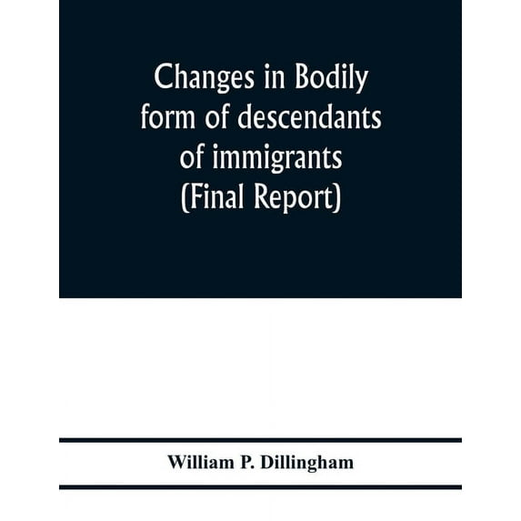 Changes in bodily form of descendants of immigrants. (Final report), (Paperback)