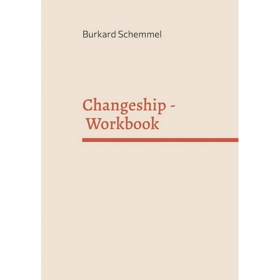 Changeship - Workbook: Building and scaling next generation businesses in the digital polypol: Purpose driven - Customer, (Paperback)