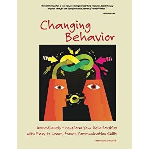 Pre-Owned Changing Behavior: Immediately Transform Your Relationships with Easy-to-Learn, Proven Communication Skills (Color Edition) (Paperback) 0983965994 9780983965992