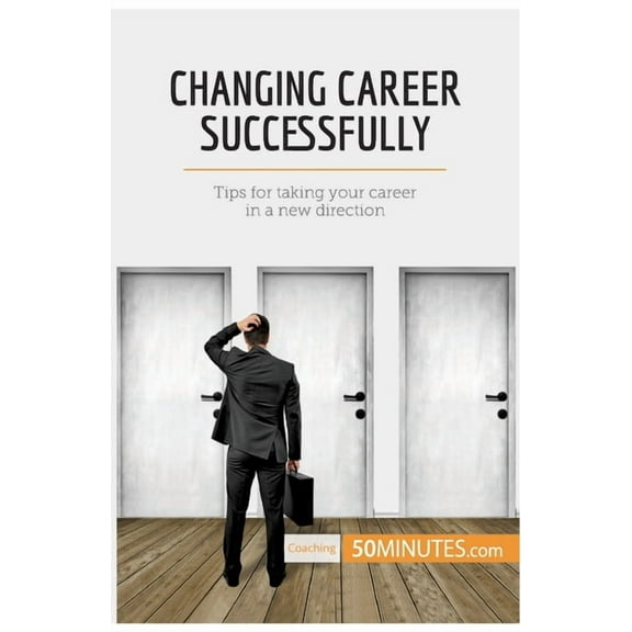 Changing Career Successfully: Tips for taking your career in a new direction, (Paperback)