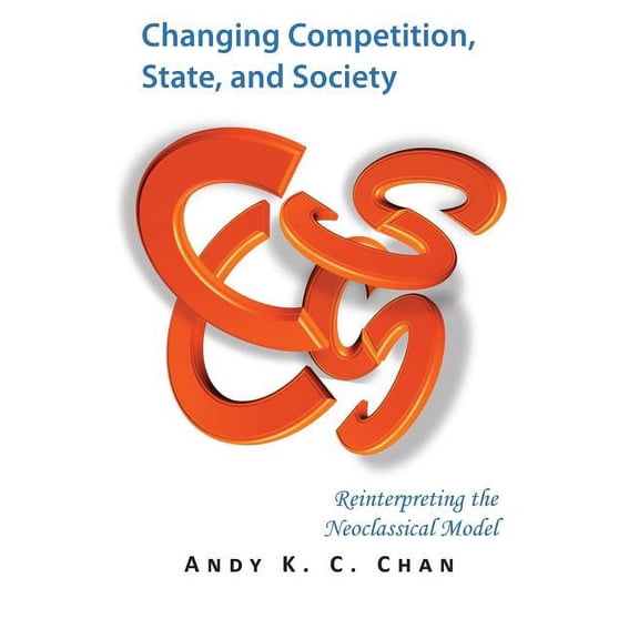 Changing Competition, State, and Society: Reinterpreting the Neoclassical Model (Paperback)