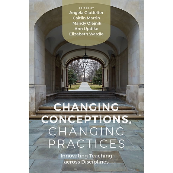 Changing Conceptions, Changing Practices: Innovating Teaching across Disciplines, (Paperback)