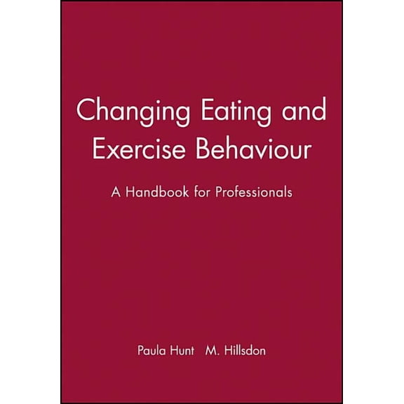 Changing Eating and Exercise Behaviour: A Handbook for Professionals, (Paperback)