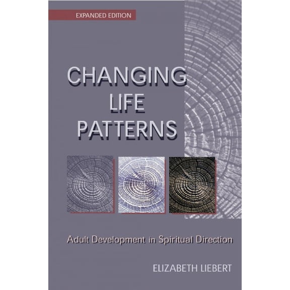 Changing Life Patterns: Adult Development in Spiritual Direction -- Elizabeth Liebert