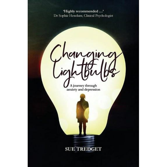 Changing Lightbulbs: A journey through anxiety and depression, (Paperback)