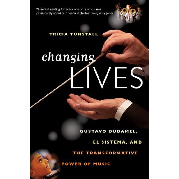 Changing Lives: Gustavo Dudamel, El Sistema, and the Transformative Power of Music, (Paperback)