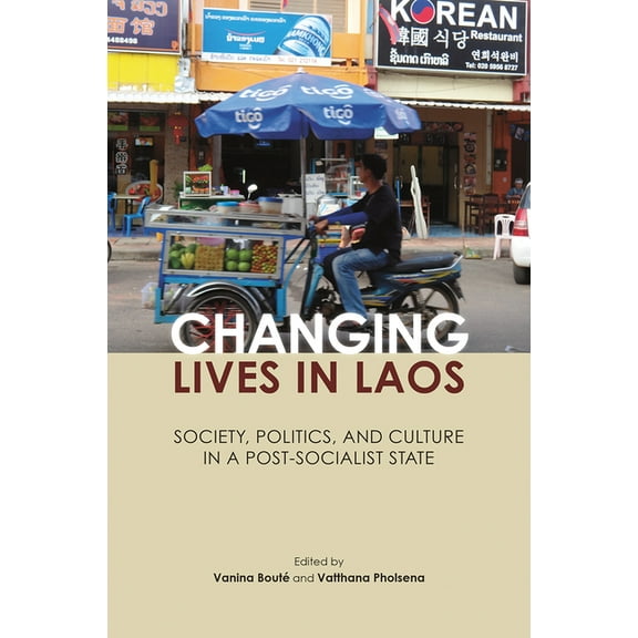 Changing Lives in Laos : Society, Politics, and Culture in a Post-Socialist State (Paperback)