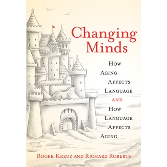 Pre-Owned Changing Minds: How Aging Affects Language and How Language Affects Aging (Paperback) 0262539586 9780262539586