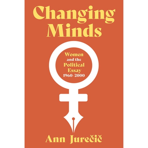 Pre-Owned Changing Minds: Women and the Political Essay, 1960-2000 (Hardcover) 0822947978 9780822947974