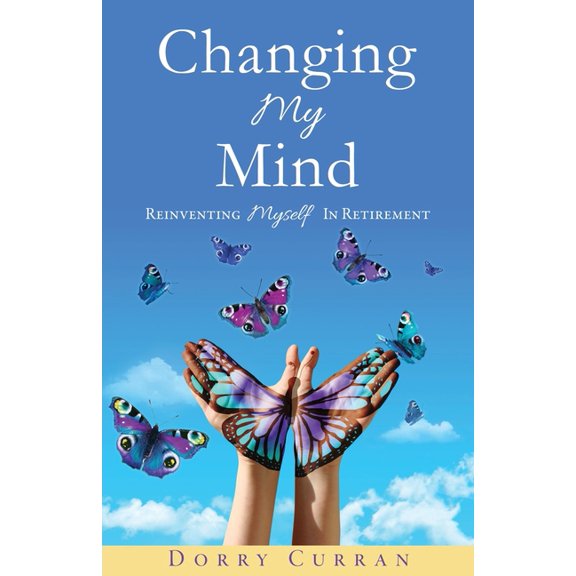 Changing My Mind: Reinventing Myself In Retirement, (Paperback)