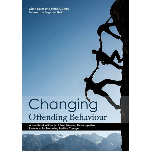 Changing Offending Behaviour: A Handbook of Practical Exercises and Photocopiable Resources for Promoting Positive Chang, (Paperback)