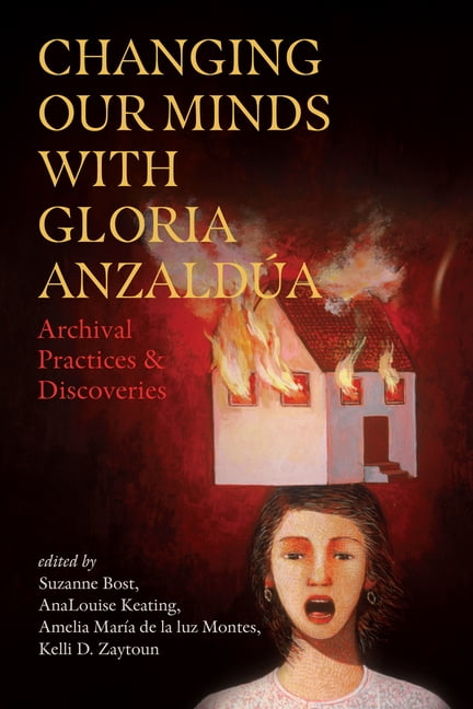 Changing Our Minds with Gloria Anzaldúa: Archival Practices and Discoveries, (Hardcover)