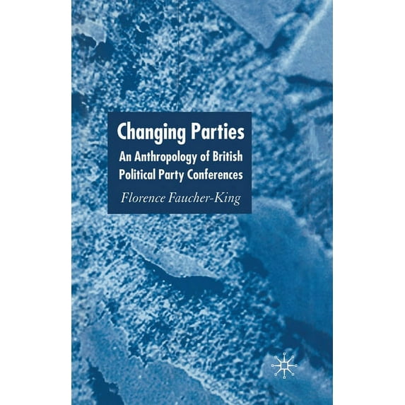 Changing Parties: An Anthropology of British Political Conferences, (Paperback)