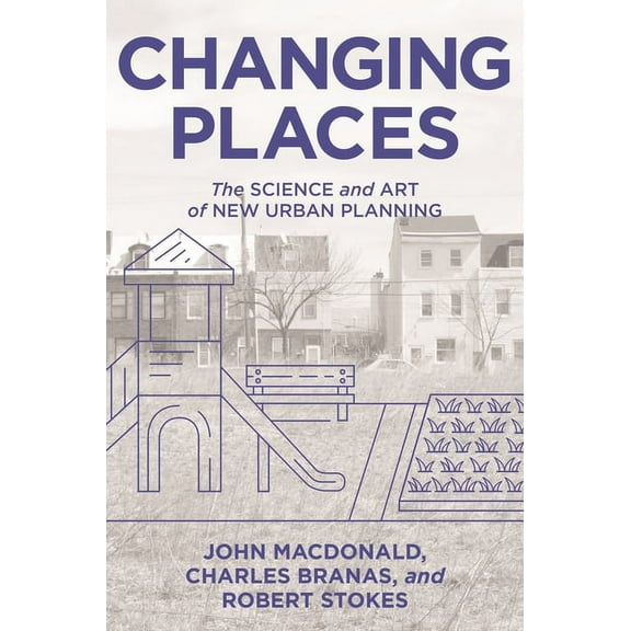 Changing Places: The Science and Art of New Urban Planning, (Hardcover)