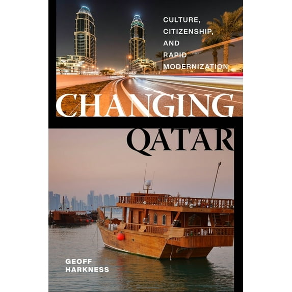 Changing Qatar: Culture, Citizenship, and Rapid Modernization, (Hardcover)