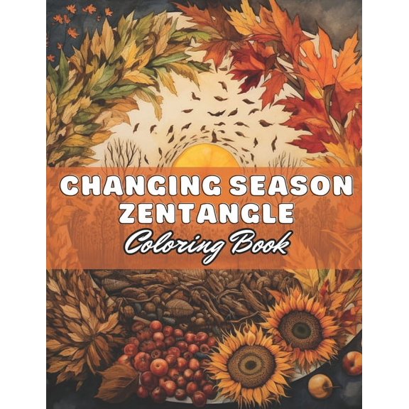 Changing Season Zentangle Coloring Book: 100+ High-Quality and Unique Coloring Pages for All Ages (Paperback)