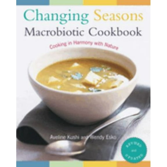 Pre-Owned Changing Seasons Macrobiotic Cookbook: Cooking in Harmony with Nature (Paperback) 1583331646 9781583331644