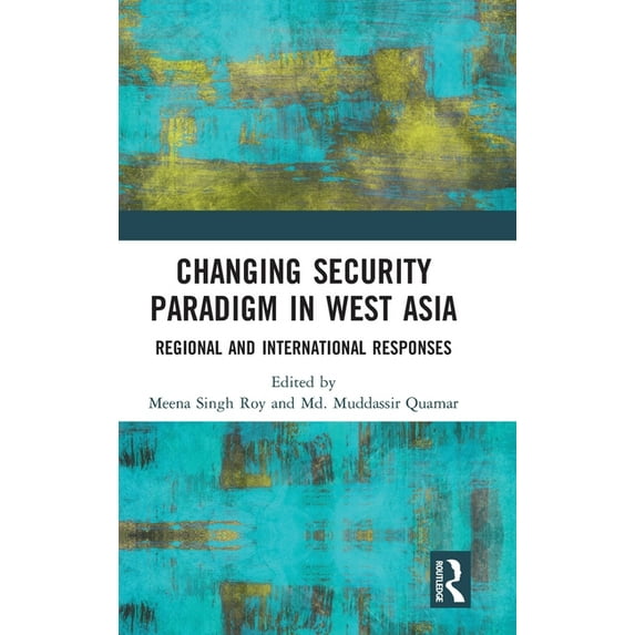 Changing Security Paradigm in West Asia: Regional and International Responses, (Hardcover)