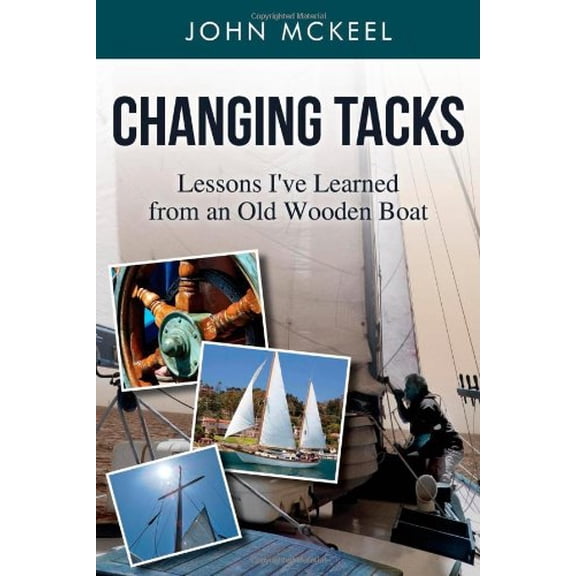 Pre-Owned Changing Tacks : Lessons I've Learned from an Old Wooden Boat