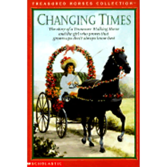Pre-Owned Changing Times: The Story of a Tennessee Walking Horse and the Girl Who Proves That Grown-Ups Don't Always Know Best (Paperback) 0590316575 9780590316576