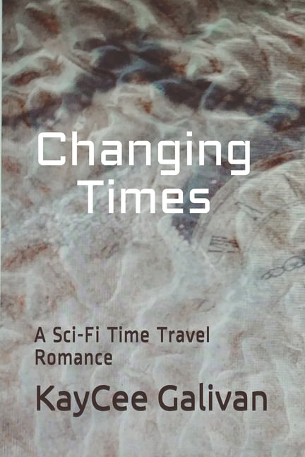 Changing Times: A Sci-Fi Time Travel Romance (Paperback)