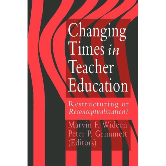 Changing Times In Teacher Education: Restructuring Or Reconceptualising?, (Paperback)