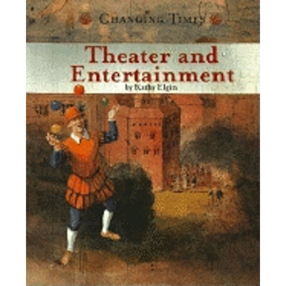 Changing Times: The Renaissance Era: Theater and Entertainment (Hardcover)