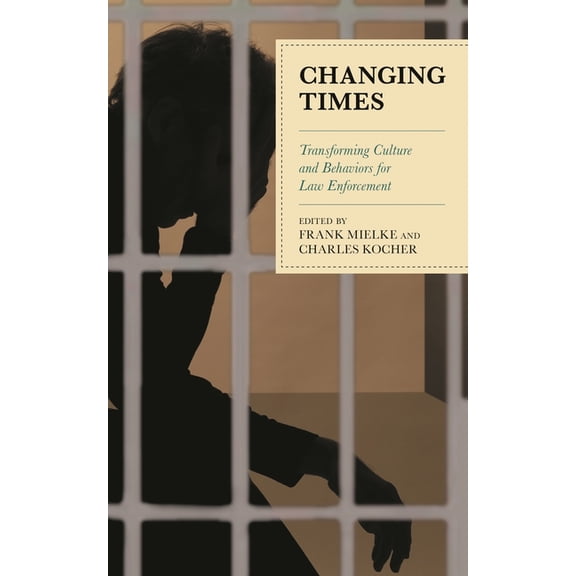Changing Times: Transforming Culture and Behaviors for Law Enforcement, (Hardcover)