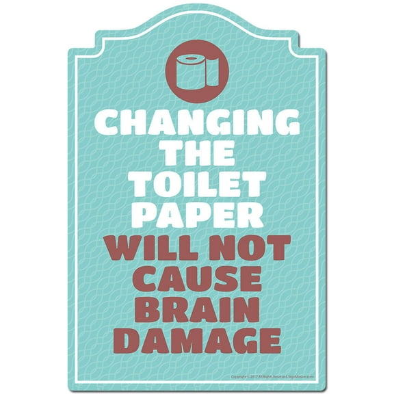 Changing The Toilet Paper Will Not Cause Brain Damage Novelty Sign | Indoor/Outdoor | Funny Home Decor for Garages, Living Rooms, Bedroom, Offices | SignMission personalized gift