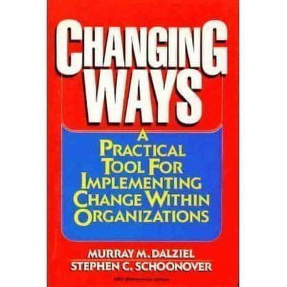 Pre-Owned Changing Ways: A Practical Tool for Implementing Change Within Organizations (Hardcover) 0814459242 9780814459249