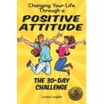 thumbnail image 1 of Changing Your Life Through a Positive Attitude: The 30 Day Challenge (Paperback), 1 of 1