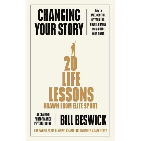 Changing Your Story: How to Take Control of Your Life, Create Change and Achieve Your Goals, (Paperback)