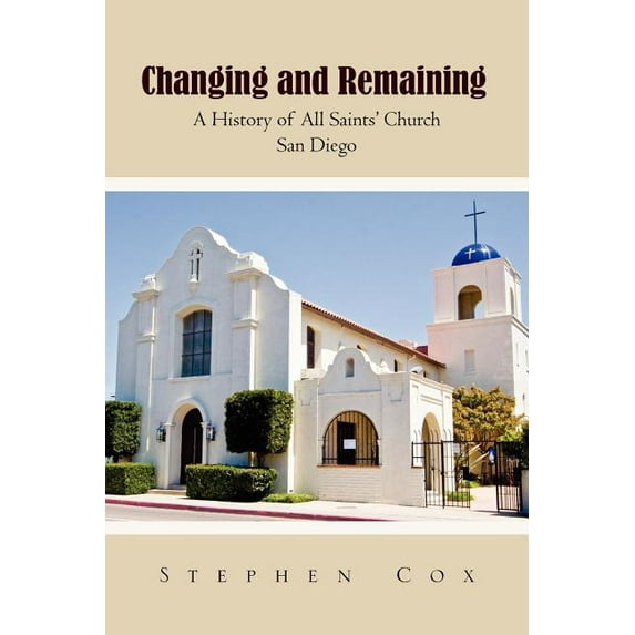 Changing and Remaining: A History of All Saints' Church San Diego (Paperback)